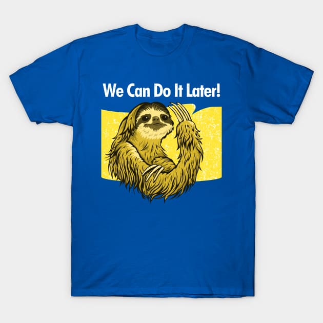 WE CAN DO IT LATER T-Shirt by ugurbs